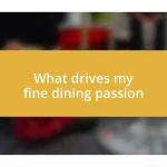 What drives my fine dining passion