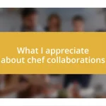 What I appreciate about chef collaborations