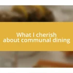 What I cherish about communal dining