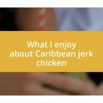 What I enjoy about Caribbean jerk chicken