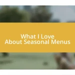 What I Love About Seasonal Menus