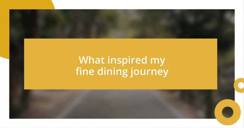 What inspired my fine dining journey