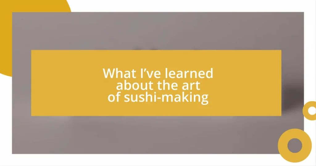 What I’ve learned about the art of sushi-making