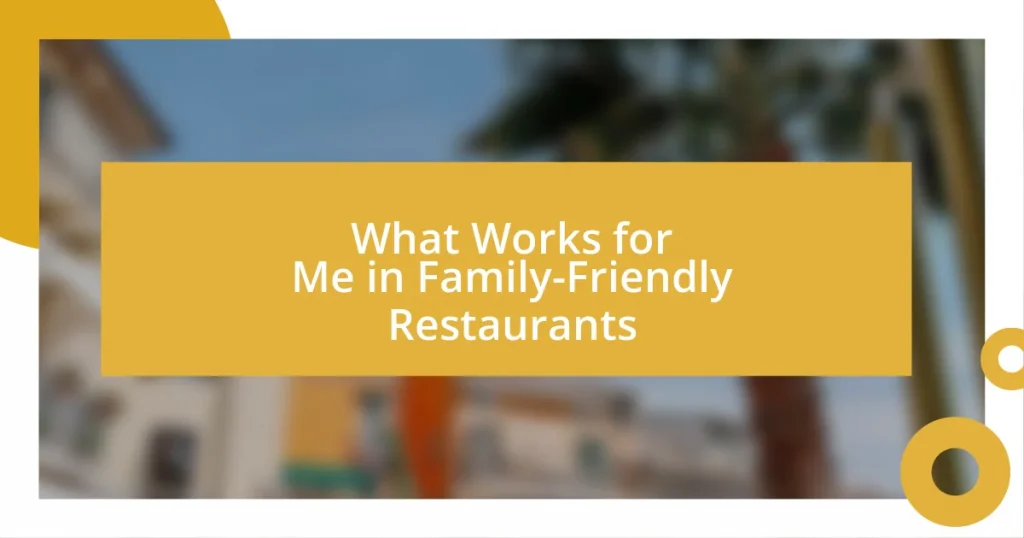 What Works for Me in Family-Friendly Restaurants