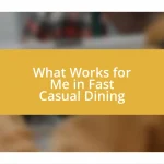 What Works for Me in Fast Casual Dining