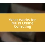 What Works for Me in Online Collecting