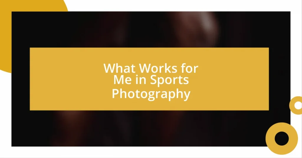 What Works for Me in Sports Photography