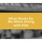 What Works for Me When Dining with Kids